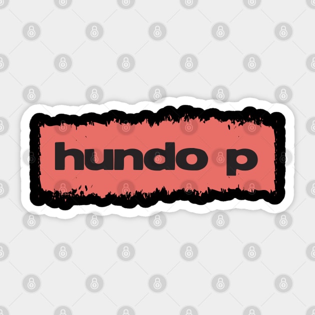 ✪ Hundo P ✪ Modern Urban Millenials Slang ➜ Literally short (but actually longer) for 100% Sticker by Naumovski